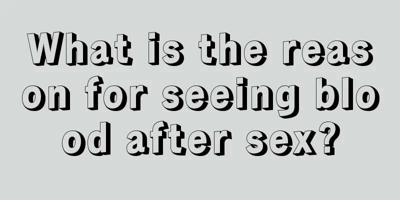 What is the reason for seeing blood after sex?