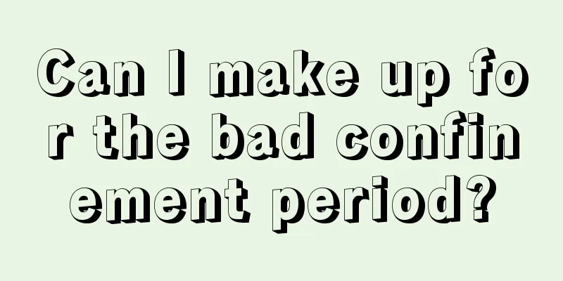 Can I make up for the bad confinement period?