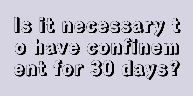 Is it necessary to have confinement for 30 days?