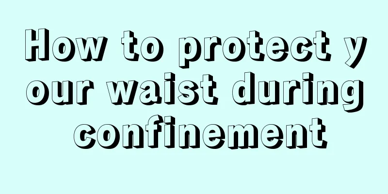 How to protect your waist during confinement