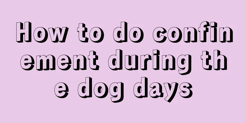 How to do confinement during the dog days