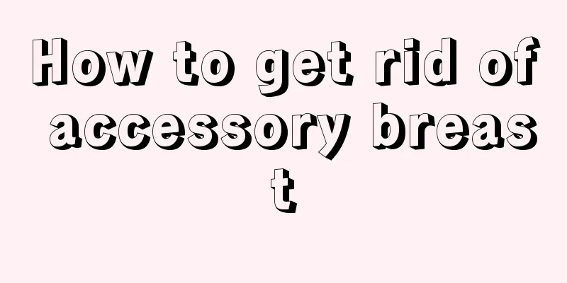 How to get rid of accessory breast