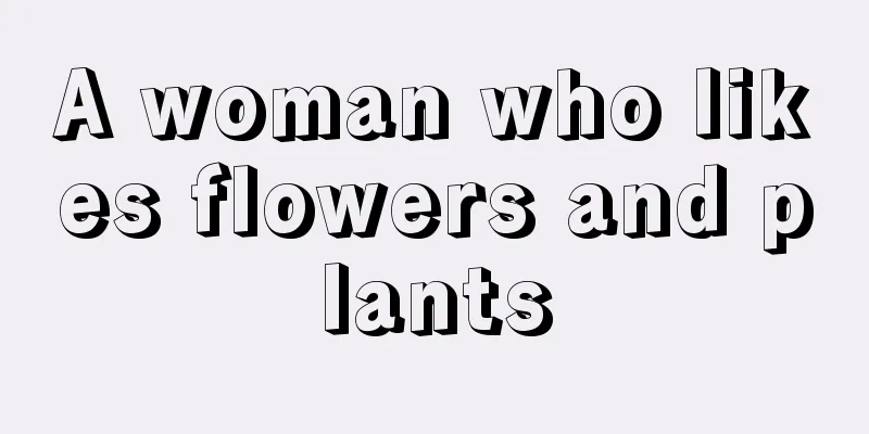 A woman who likes flowers and plants