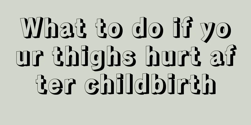 What to do if your thighs hurt after childbirth