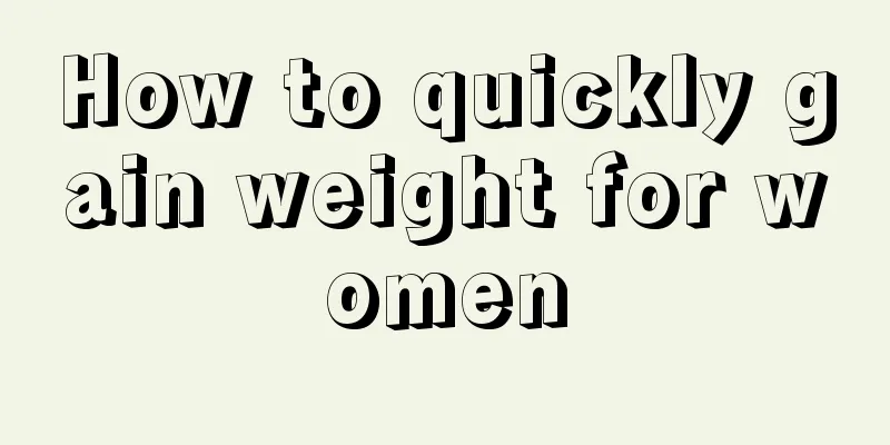 How to quickly gain weight for women