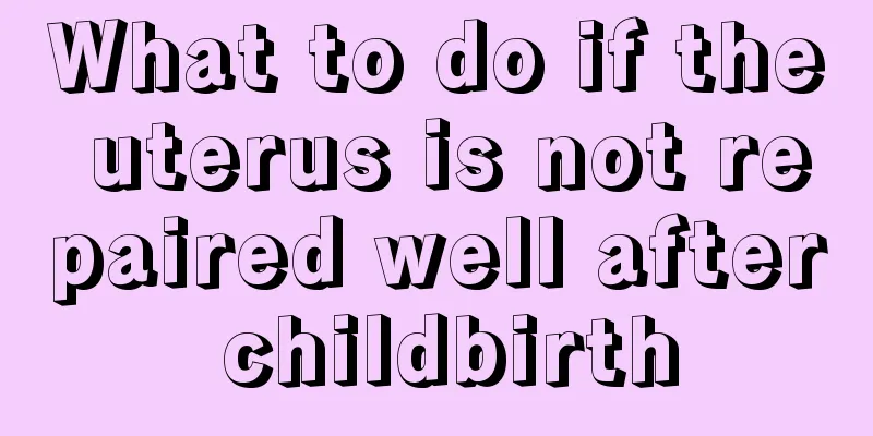 What to do if the uterus is not repaired well after childbirth