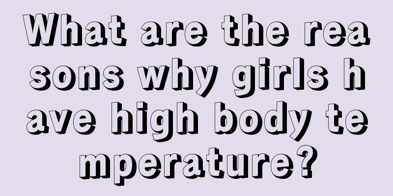 What are the reasons why girls have high body temperature?