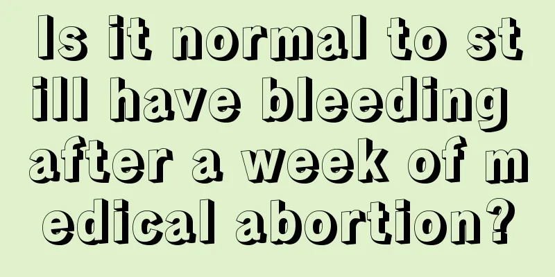 Is it normal to still have bleeding after a week of medical abortion?