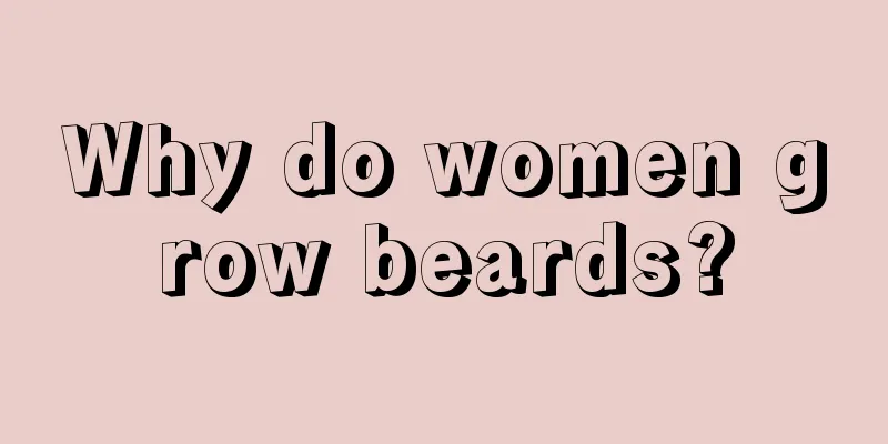 Why do women grow beards?