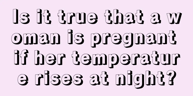 Is it true that a woman is pregnant if her temperature rises at night?