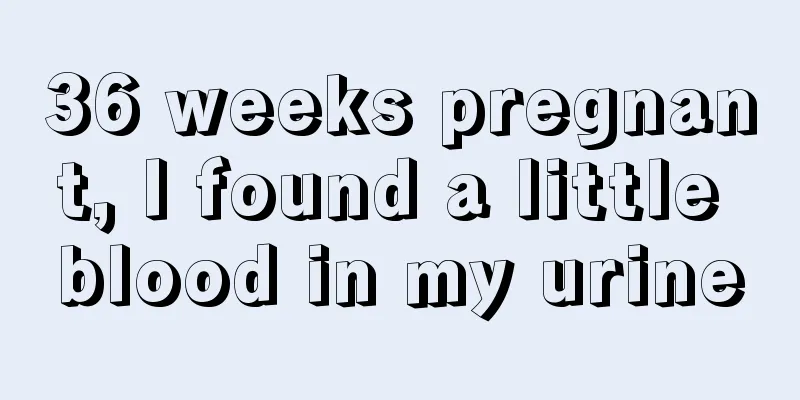 36 weeks pregnant, I found a little blood in my urine