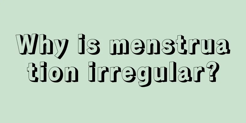 Why is menstruation irregular?