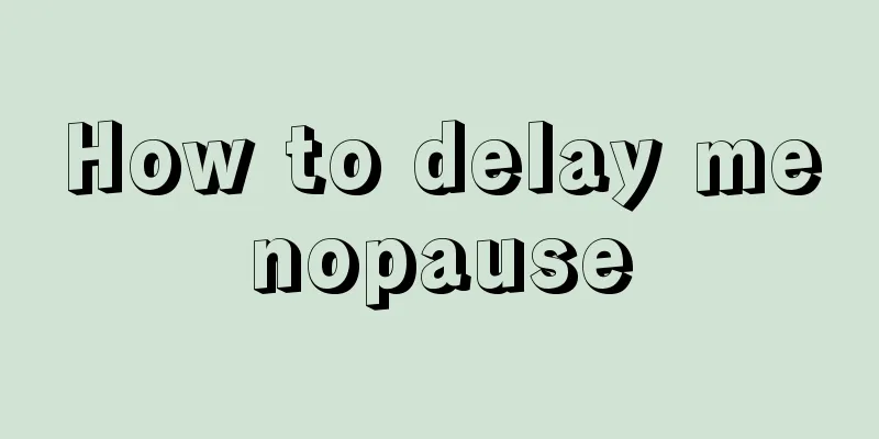 How to delay menopause