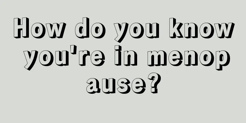 How do you know you're in menopause?