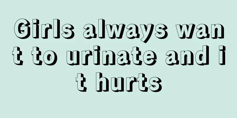 Girls always want to urinate and it hurts