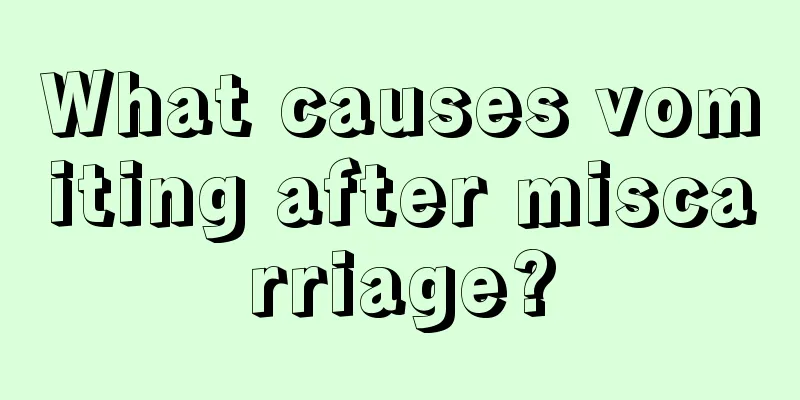 What causes vomiting after miscarriage?