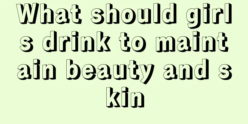 What should girls drink to maintain beauty and skin