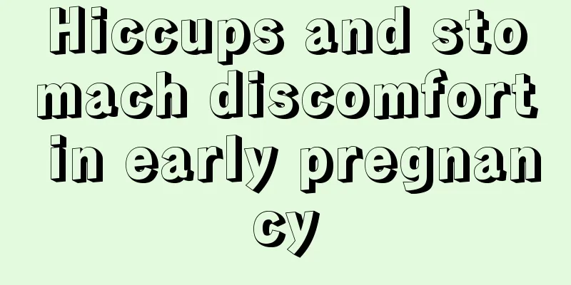 Hiccups and stomach discomfort in early pregnancy