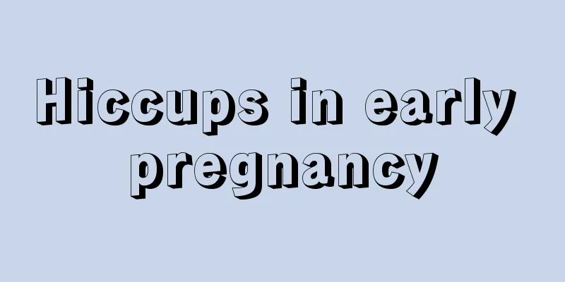 Hiccups in early pregnancy