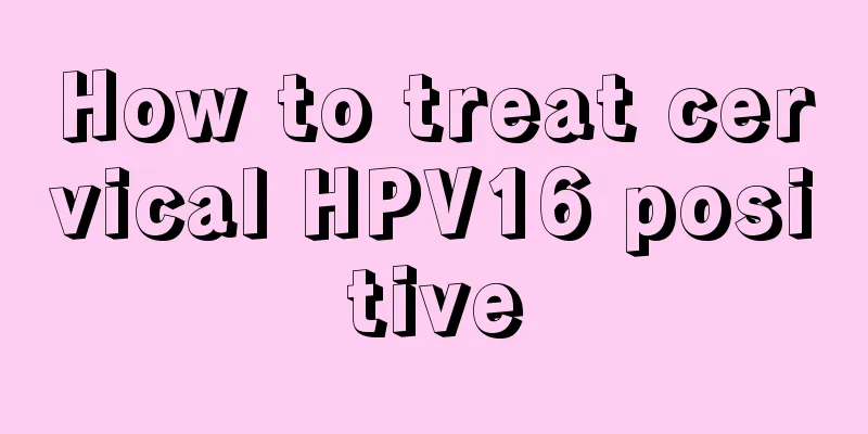 How to treat cervical HPV16 positive