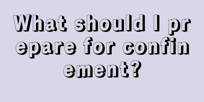 What should I prepare for confinement?