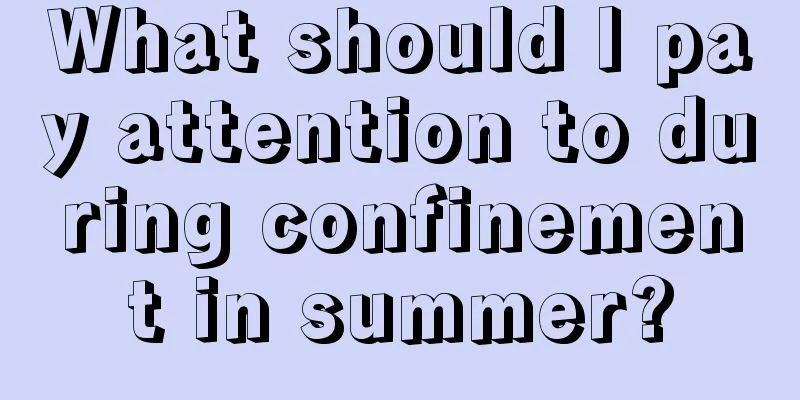 What should I pay attention to during confinement in summer?