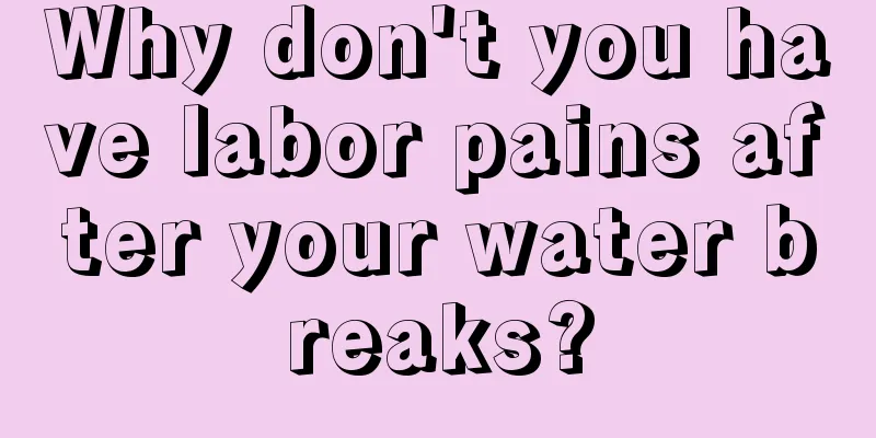 Why don't you have labor pains after your water breaks?