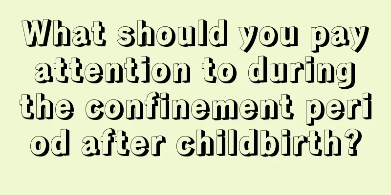 What should you pay attention to during the confinement period after childbirth?