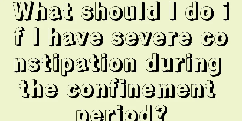 What should I do if I have severe constipation during the confinement period?