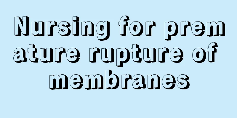 Nursing for premature rupture of membranes