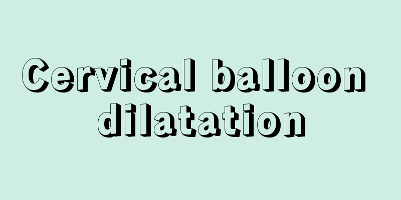 Cervical balloon dilatation