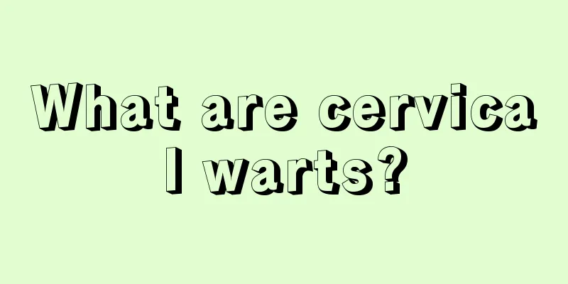 What are cervical warts?