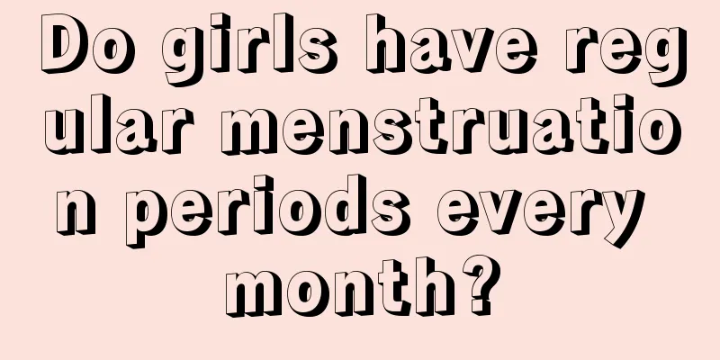 Do girls have regular menstruation periods every month?