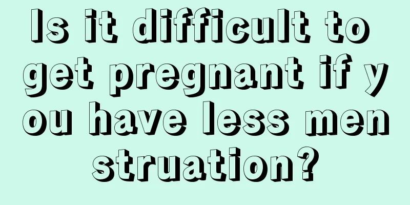 Is it difficult to get pregnant if you have less menstruation?