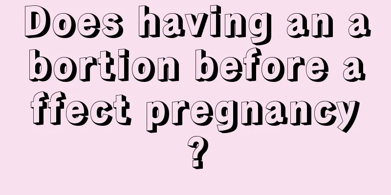 Does having an abortion before affect pregnancy?