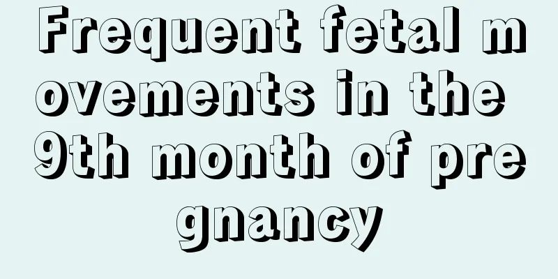 Frequent fetal movements in the 9th month of pregnancy