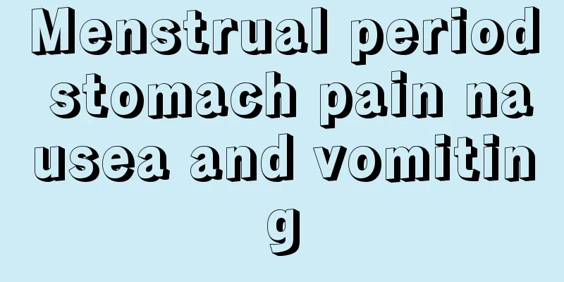 Menstrual period stomach pain nausea and vomiting