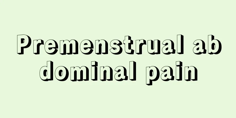 Premenstrual abdominal pain