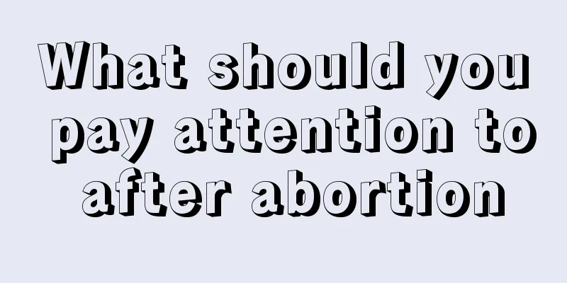 What should you pay attention to after abortion