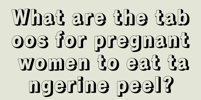 What are the taboos for pregnant women to eat tangerine peel?