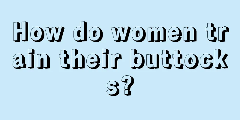 How do women train their buttocks?