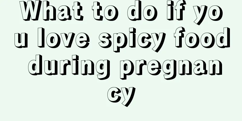 What to do if you love spicy food during pregnancy