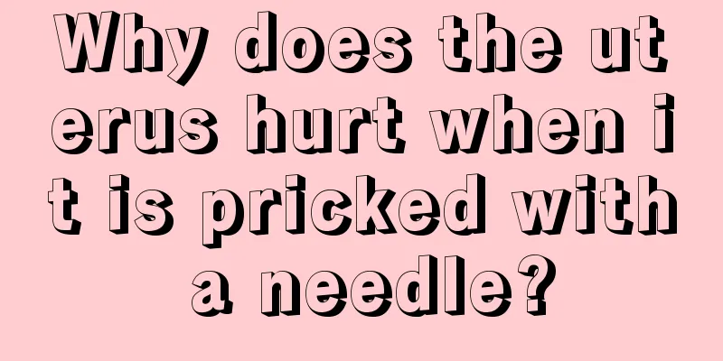 Why does the uterus hurt when it is pricked with a needle?