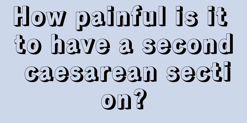 How painful is it to have a second caesarean section?