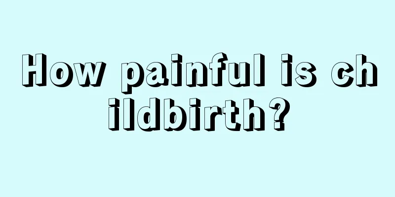 How painful is childbirth?