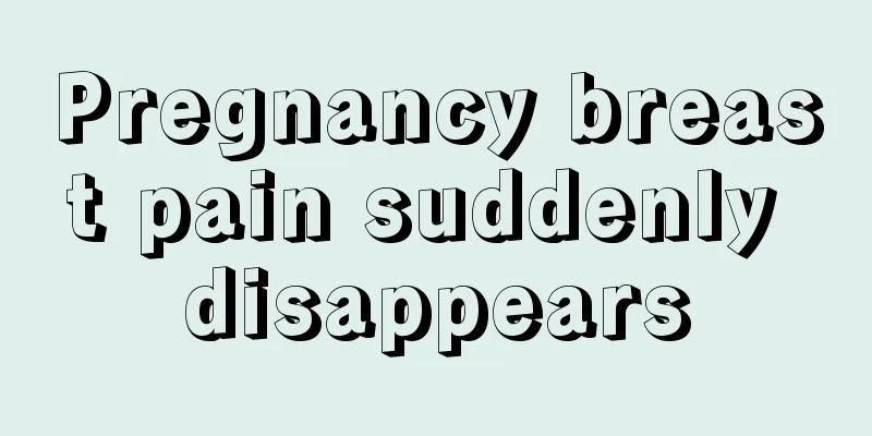 Pregnancy breast pain suddenly disappears