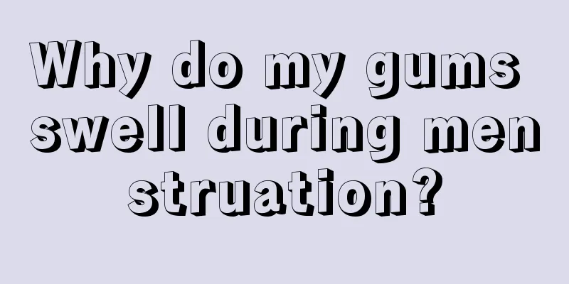 Why do my gums swell during menstruation?