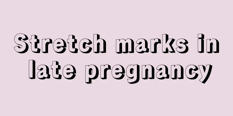 Stretch marks in late pregnancy