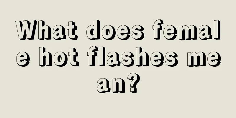 What does female hot flashes mean?