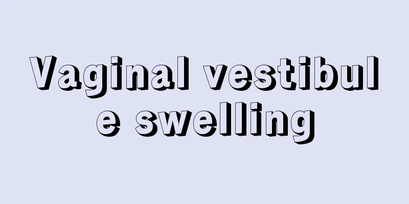 Vaginal vestibule swelling